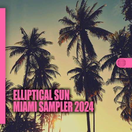 VA - Elliptical Sun Miami Sampler 2024 (2024) MP3 VA - Elliptical Sun Miami Sampler 2024 (2024) MP3