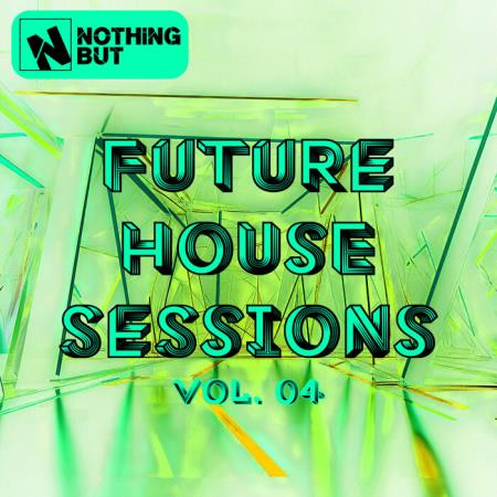 VA - Nothing But... Future House Sessions, Vol 04 (2025) MP3